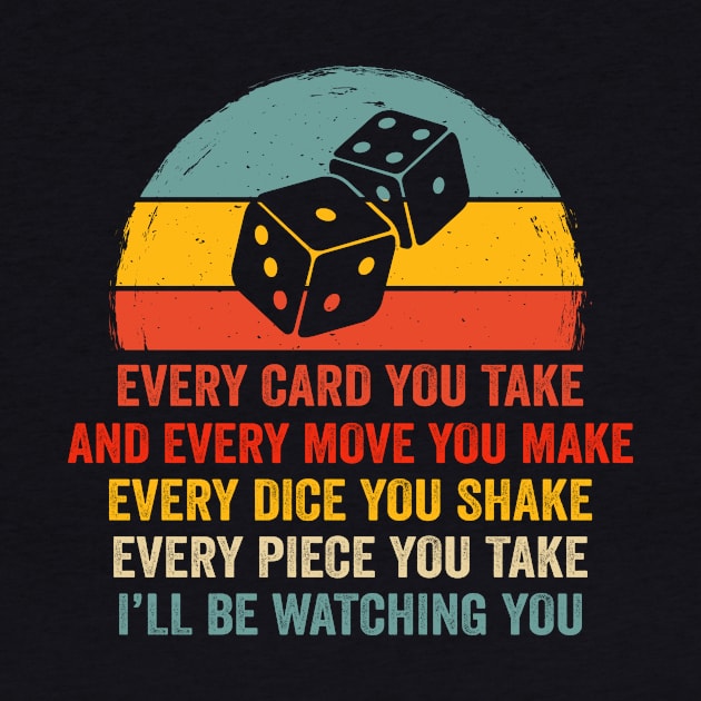 Every dice you shake Every piece you take, Board Game Fans by Crazyshirtgifts